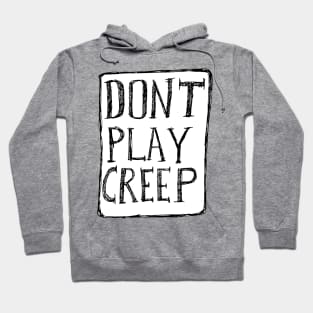 Dont Play Creep Hoodie